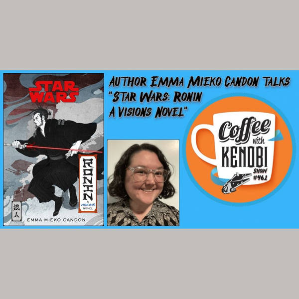 CWK Show #461: Star Wars Ronin Author, Emma Mieko Candon