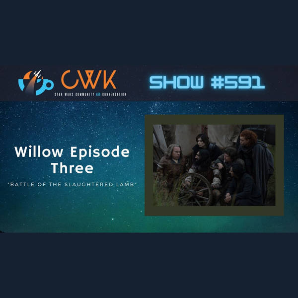CWK Show #591: Willow- "Battle of the Slaughtered Lamb"
