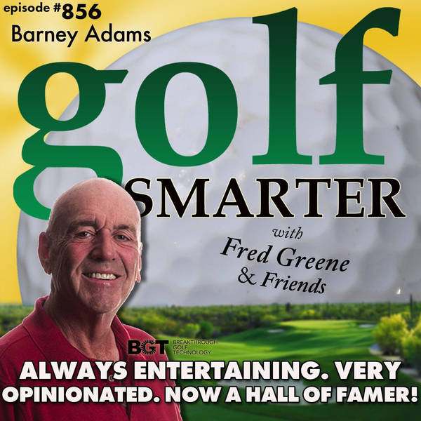 Always Entertaining. Very Opinionated. Now a Hall-of-Famer! It’s Time For Another Chat with Barney Adams | golf SMARTER #856