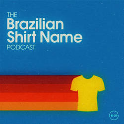 The Brazilian Shirt Name Podcast image
