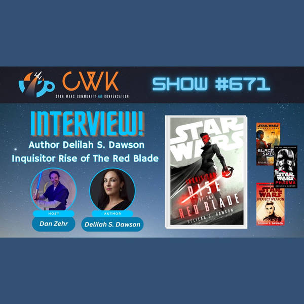 CWK Show #671: Star Wars Inquisitor Rise of The Red Blade Author Delilah S. Dawson