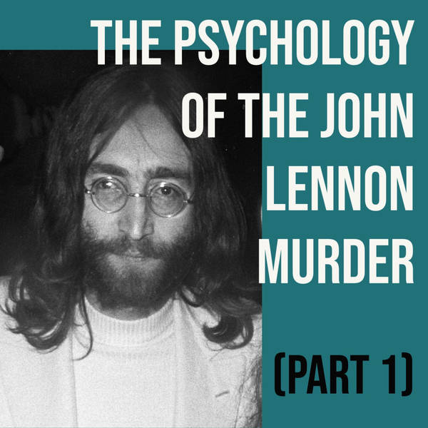 The Psychology of the John Lennon Murder (Part 1)