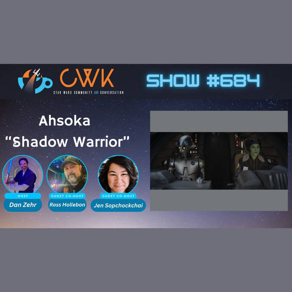 CWK Show #684: Ahsoka- "Shadow Warrior"