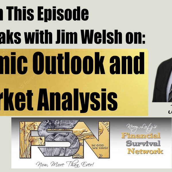 Economic Outlook and Market Analysis - Jim Welsh #5861