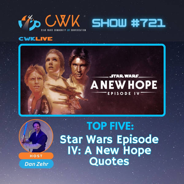 CWK Show #721 LIVE: Top Five Star Wars A New Hope Quotes