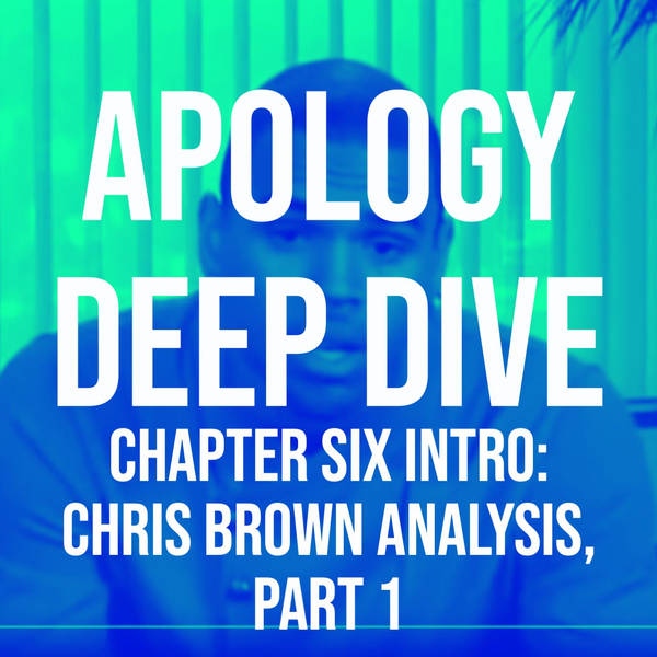 Apology Deep Dive (Chapter Six Intro: Chris Brown Analysis, part 1)