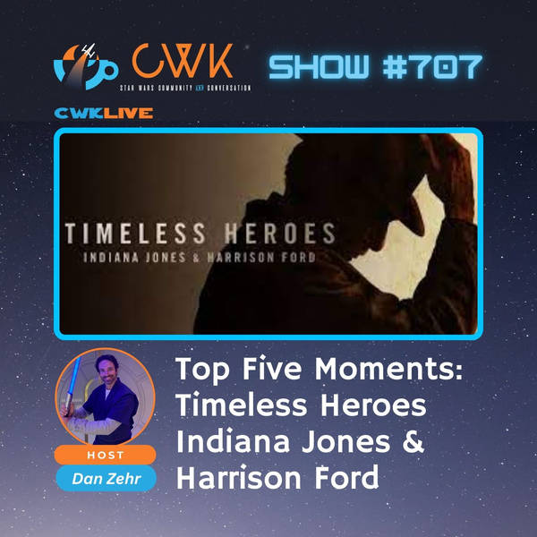 CWK Show #708 LIVE: Top 5 Moments From Timeless Heroes Indiana Jones & Harrison Ford