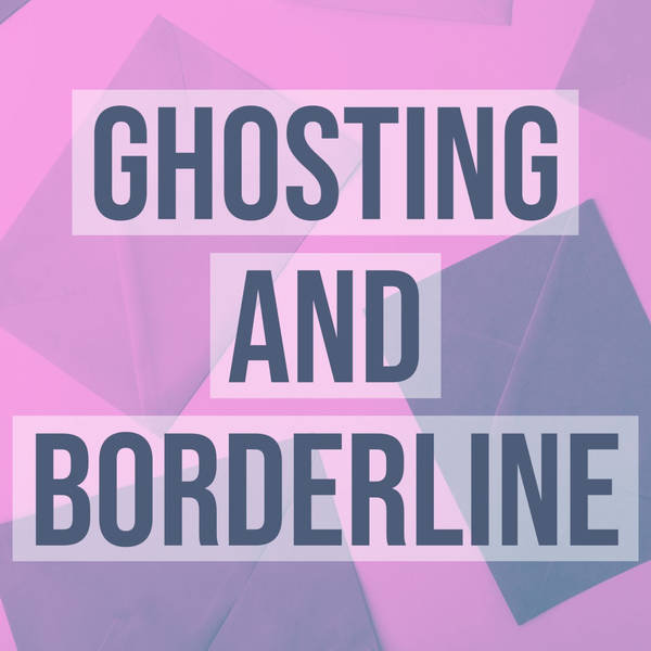 Ghosting and Borderline