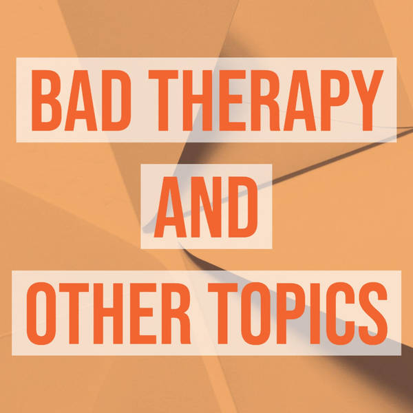 Bad Therapy and Other Topics