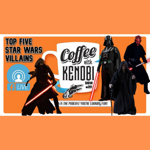 CWK Show #391 LIVE: Top Five Star Wars Villains