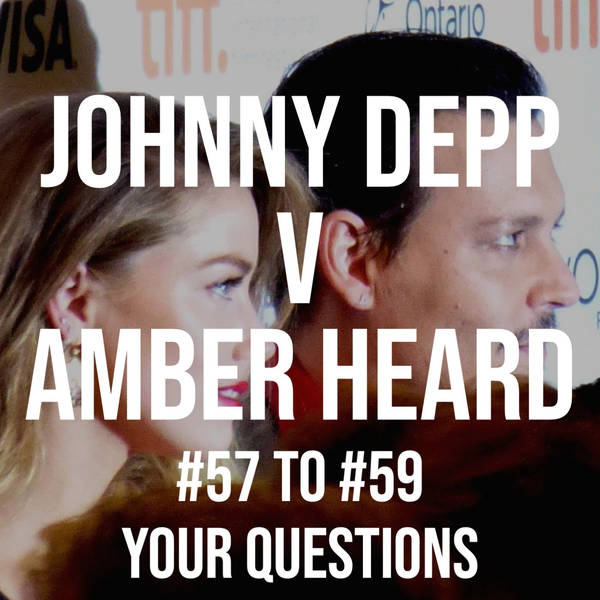 Johnny Depp v Amber Heard #57 to #59 - Your Questions