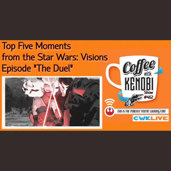 CWK Show #462 LIVE: Top Five Moments From Star Wars: Visions “The Duel”