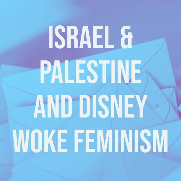 Israel & Palestine and Disney Woke Feminism