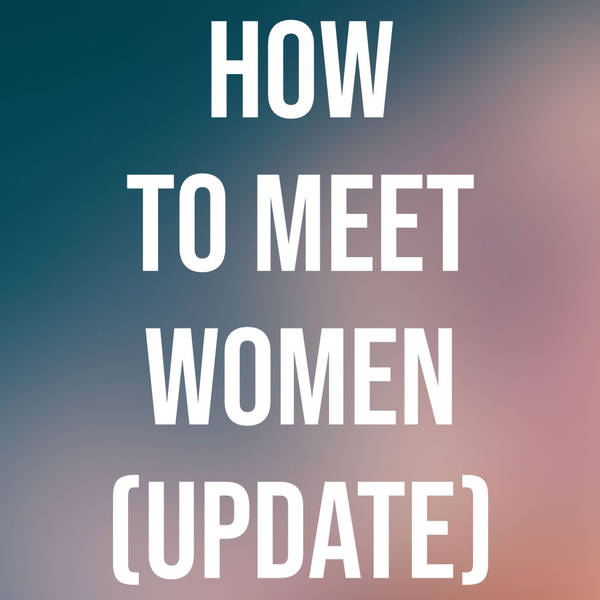 How To Meet Women (Update)