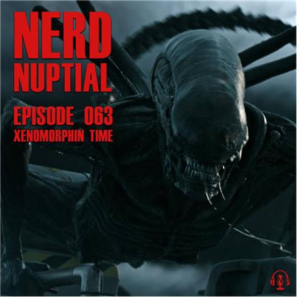 Episode 063 - Xenomorphin' Time