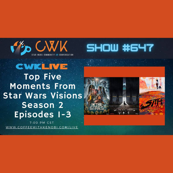CWK Show #647 LIVE: Top 5 Moments from Star Wars Visions Season Two Episodes 1-3