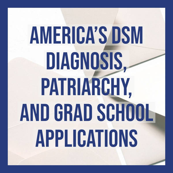 America’s DSM Diagnosis, Patriarchy, and Grad School Applications