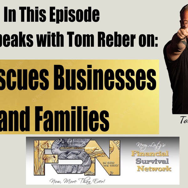He Rescues Businesses and Families -- Tom Reber #5917