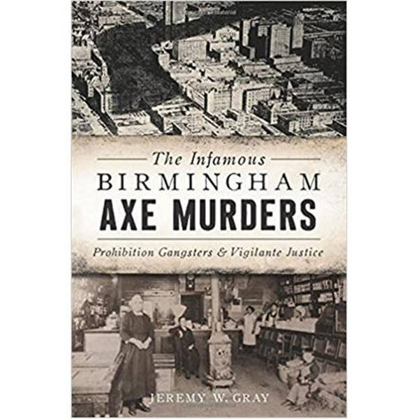 THE INFAMOUS BIRMINGHAM AXE MURDERS-Jeremy W. Gray