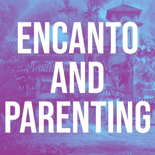 Encanto and Parenting