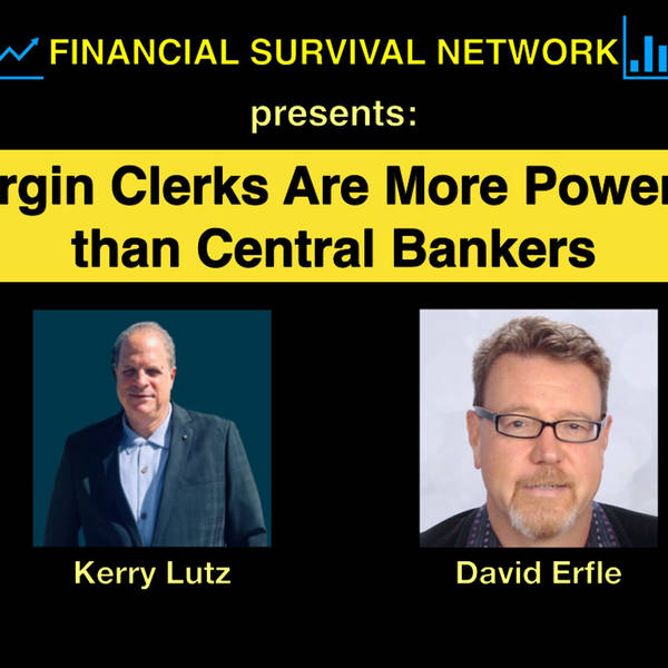 Margin Clerks Are More Powerful than Central Bankers - David Erfle #5482