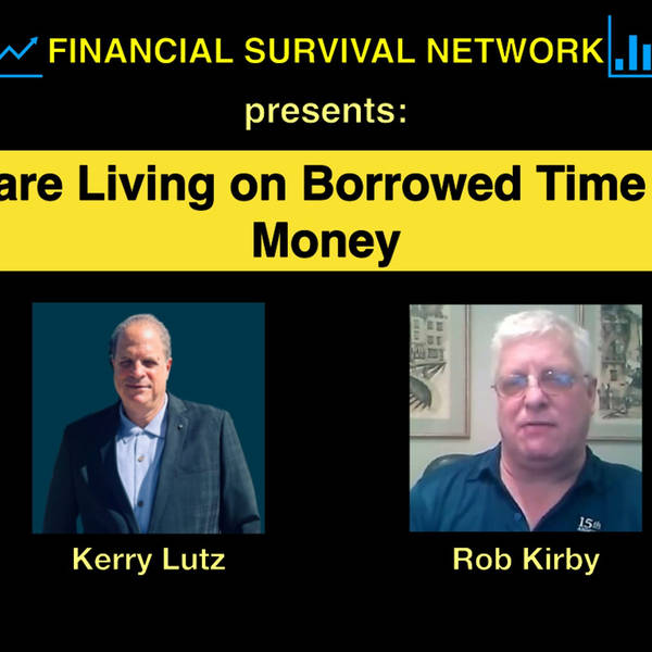 We are Living on Borrowed Time and Money - Rob Kirby #5366