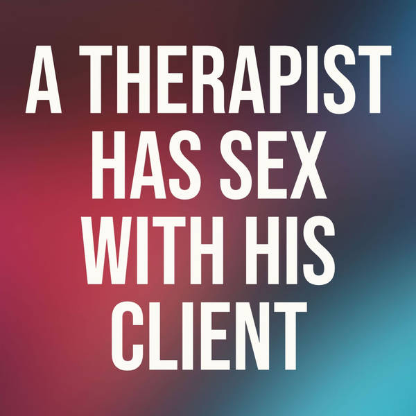 A Therapist Has Sex With His Client (2016 Rerun)