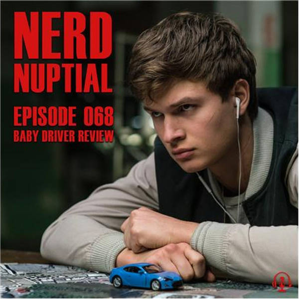 Episode 068 - Baby Driver Review
