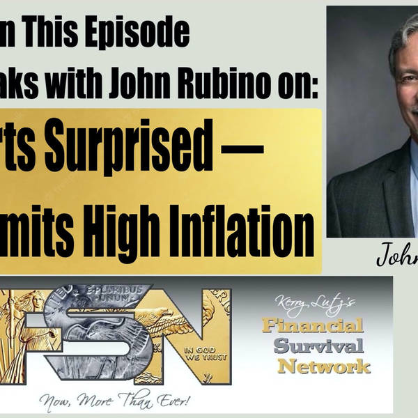 Experts Surprised — Gov’t Admits High Inflation — John Rubino #6022