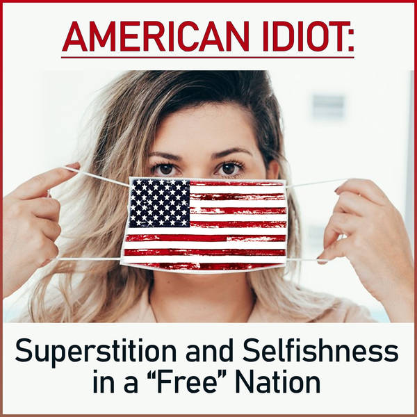 American Idiot: Superstition and Selfishness in a "Free" Nation