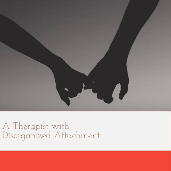 A Therapist with Disorganized Attachment (2019 Rerun)