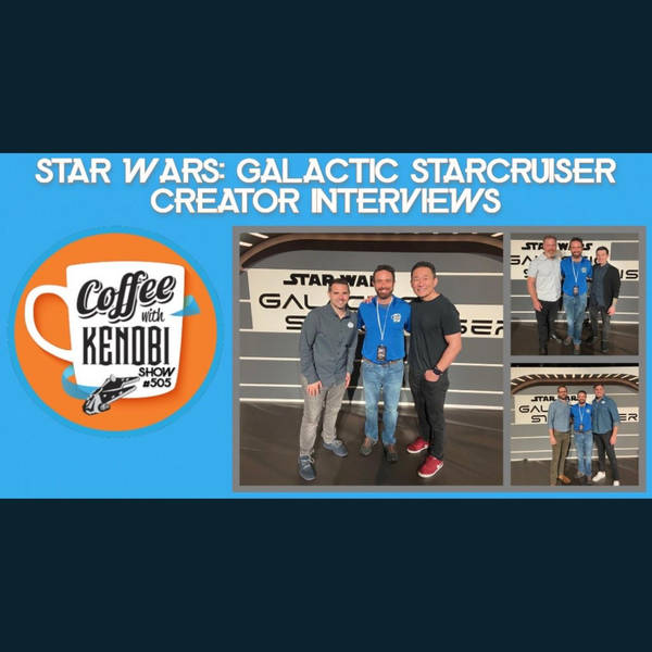 CWK Show #505: Star Wars Galactic Starcruiser Interviews