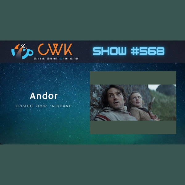 CWK Show #568: Andor-"Aldhani"