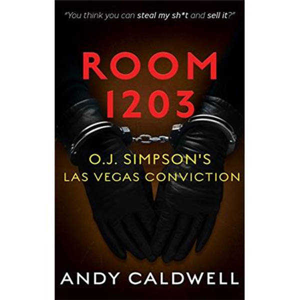 ROOM 1203-O.J. SIMPSON'S LAS VEGAS CONVICTION-Det. Andy Caldwell
