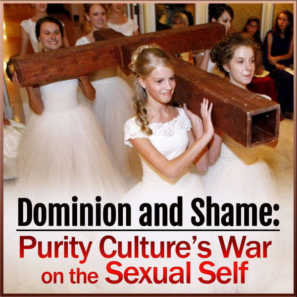 Dominion and Shame: Purity Culture's War on the Sexual Self
