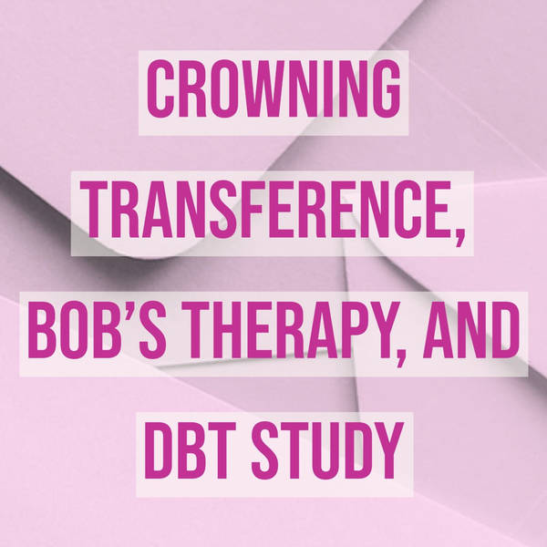 Crowning transference, Bob’s therapy, and DBT study