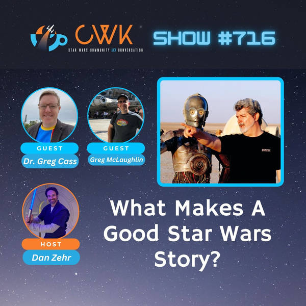 CWK Show #716: What Makes A Good Star Wars Story?