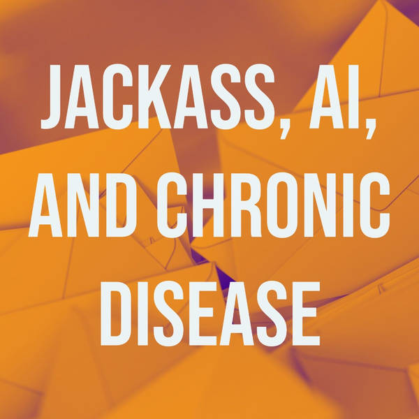 Jackass, AI, and Chronic Disease