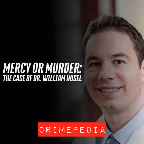 Mercy or Murder: The Case of Dr. William Husel