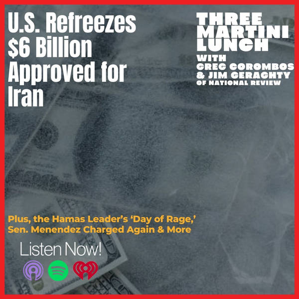 U.S. Refreezes Billions to Iran, The 'Day of Rage,' Menendez Indicted Again Over Egypt Ties
