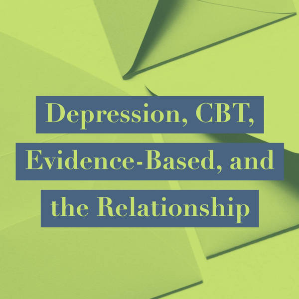 Depression, CBT, Evidence-Based, and the Relationship