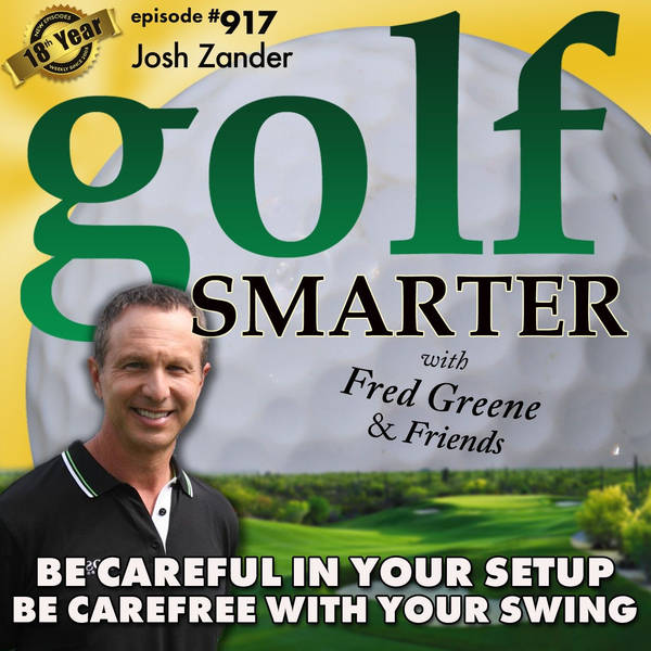 Be Careful in Your Setup • Be Carefree with Your Swing! featuring Josh Zander