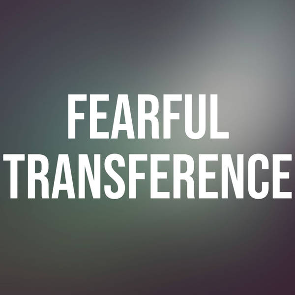 Fearful Transference (2016 Rerun)