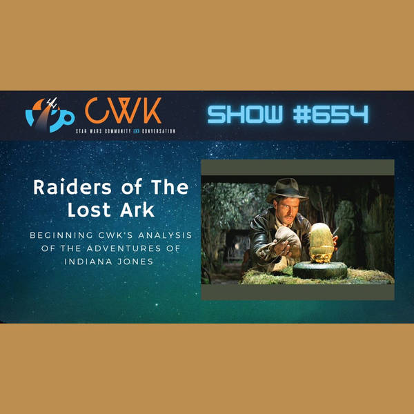 CWK Show #654: Raiders of The Lost Ark