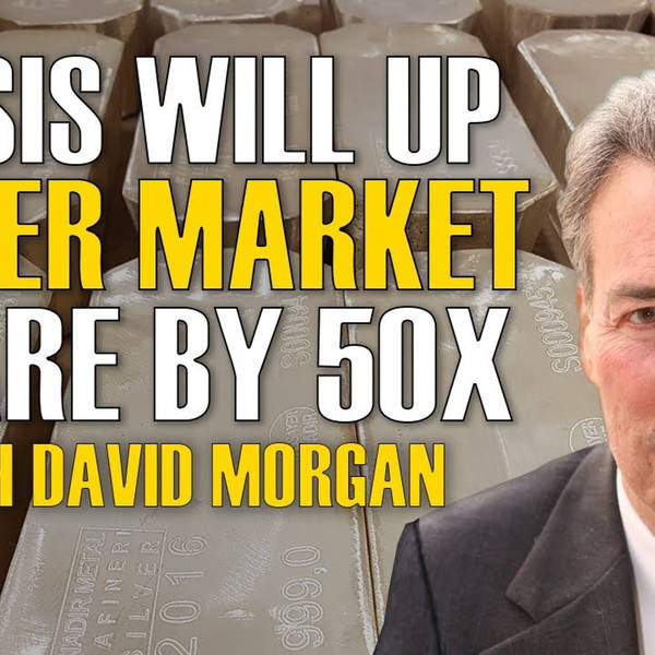 David Morgan w/SBTV-  Currency Crisis Will Easily Increase Silver’s Share Of Financial System By 50 Times