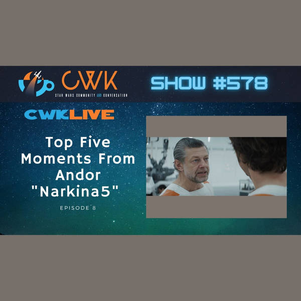 CWK Show #578 LIVE: Top Five Moments From Andor "Narkina 5"