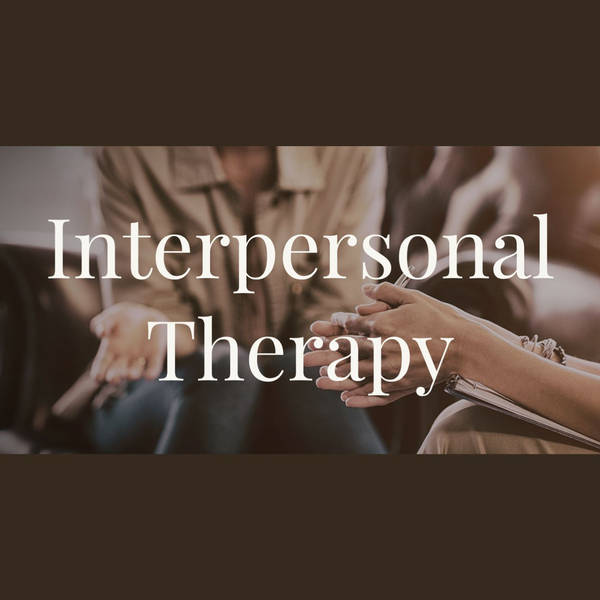 Interpersonal Therapy - Deep Dive