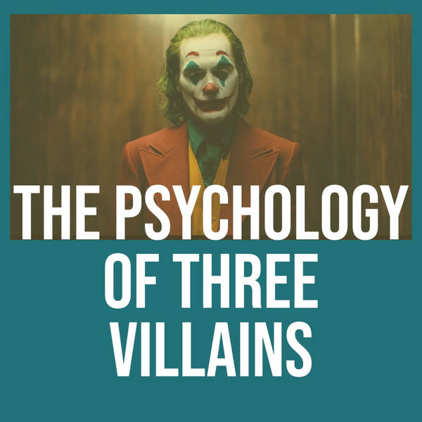 The Psychology of Three  Villains