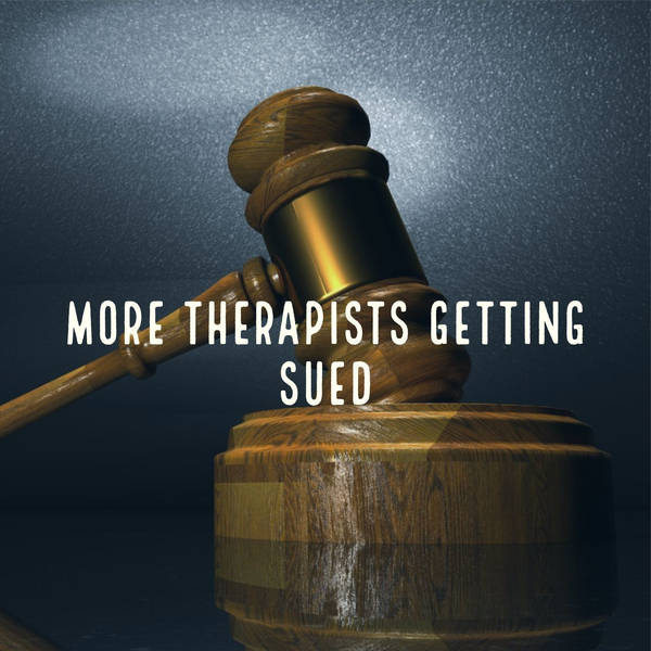 More Therapists Getting Sued (2019 Rerun)