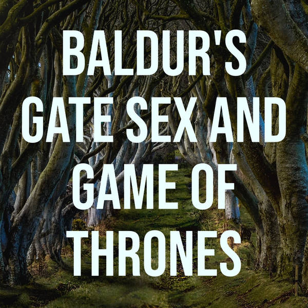 Baldur's Gate Sex and Game of Thrones